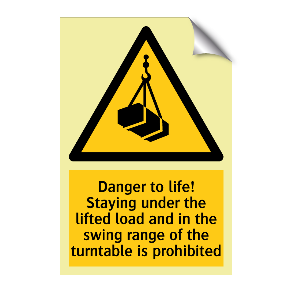 Danger to life! Staying under the lifted load and in the swing range of the turntable is prohibited