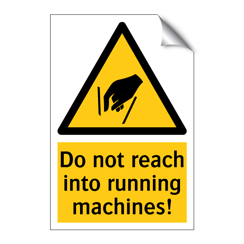 Do not reach into running machines!