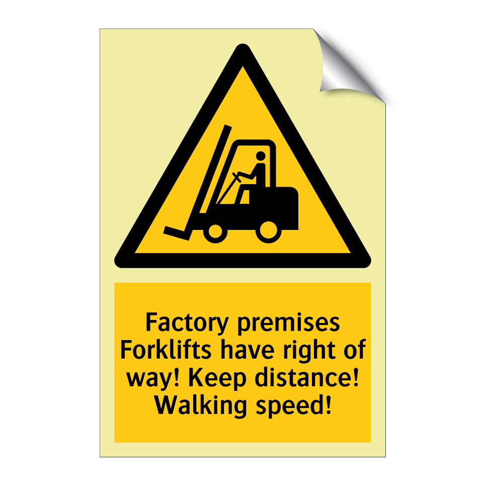 Factory premises Forklifts have right of way! Keep distance! Walking speed!