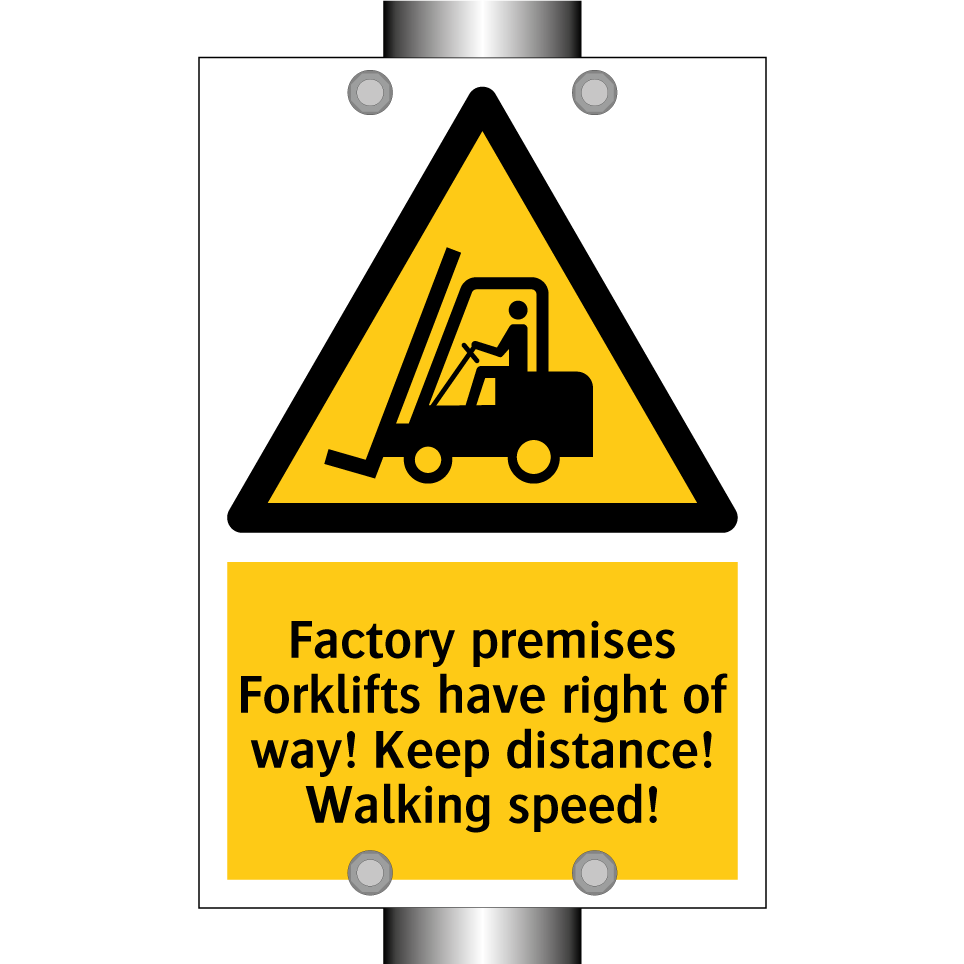Factory premises Forklifts have right of way! Keep distance! Walking speed!