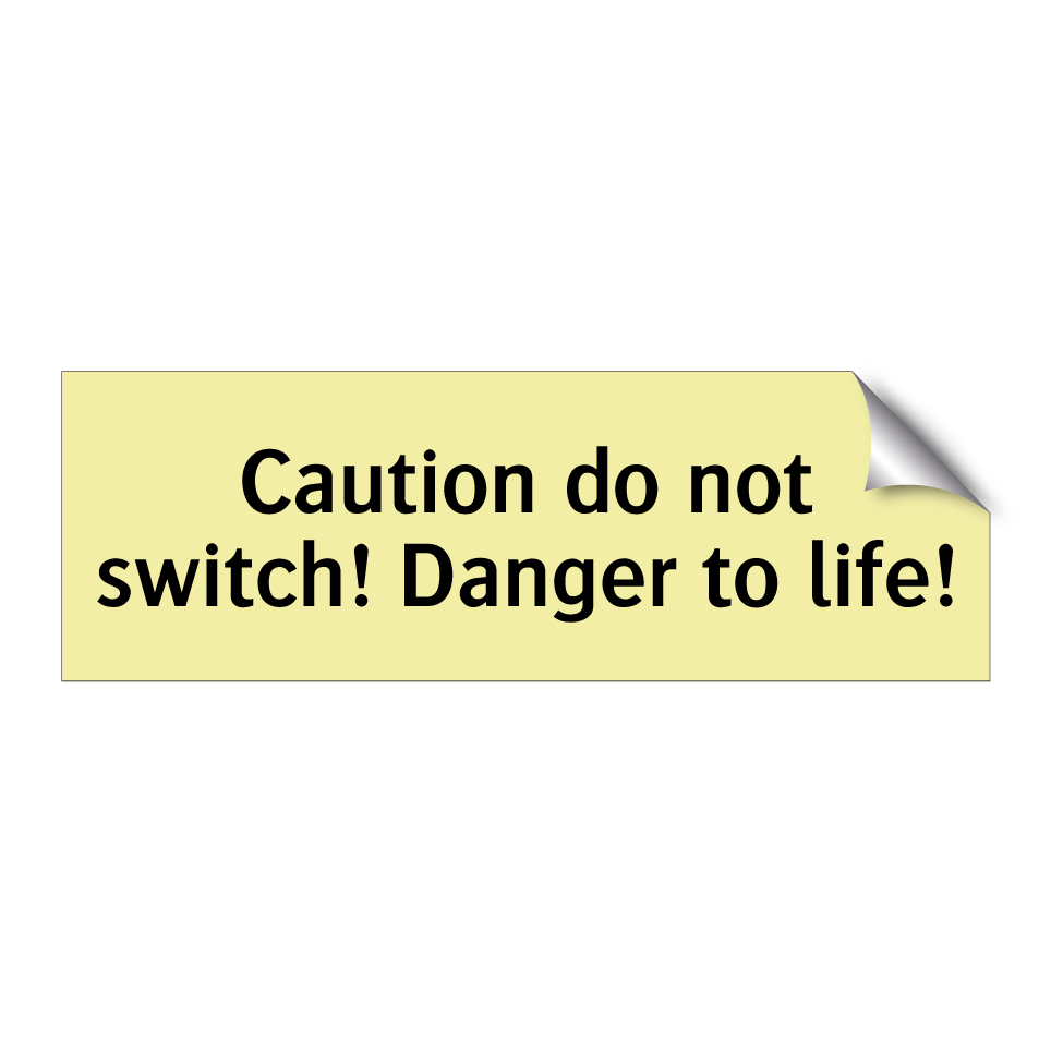 Caution do not switch! Danger to life!