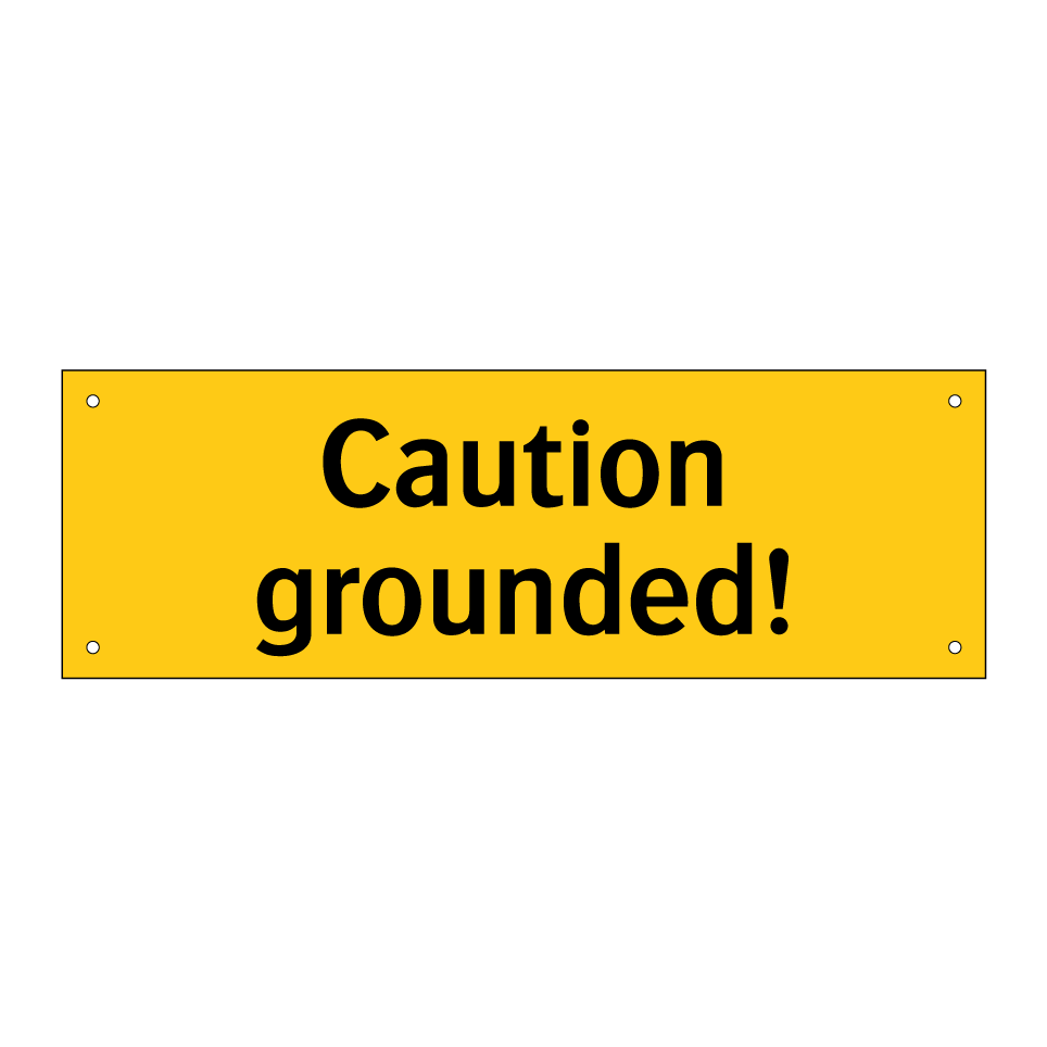 Caution grounded!