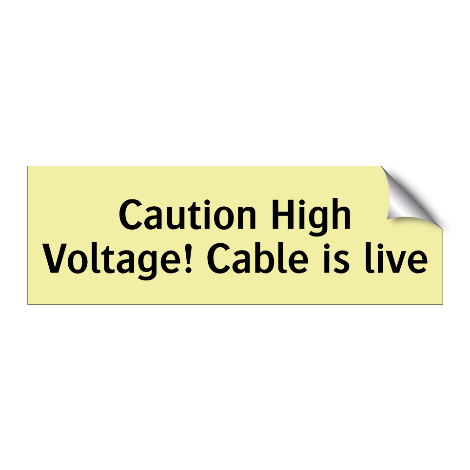 Caution High Voltage! Cable is live