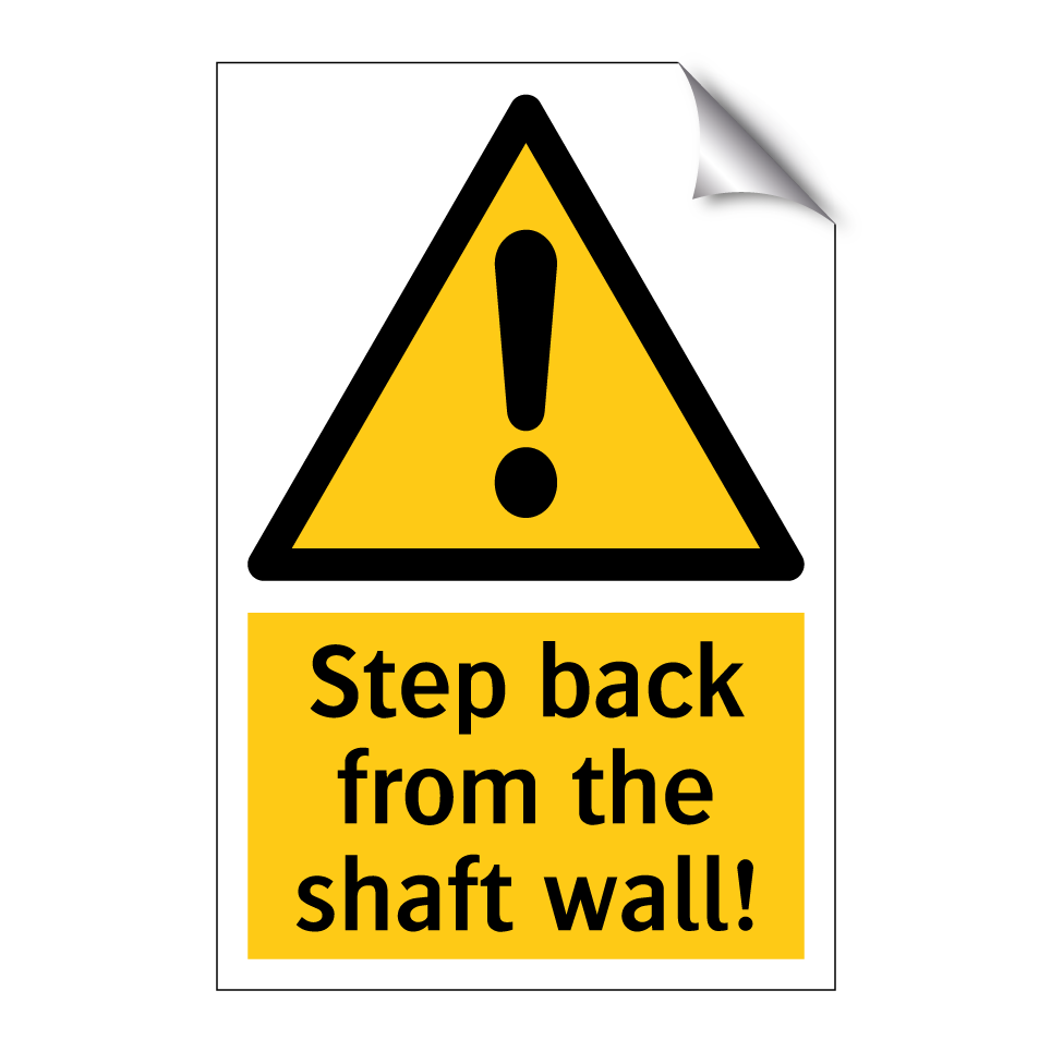 Step back from the shaft wall!