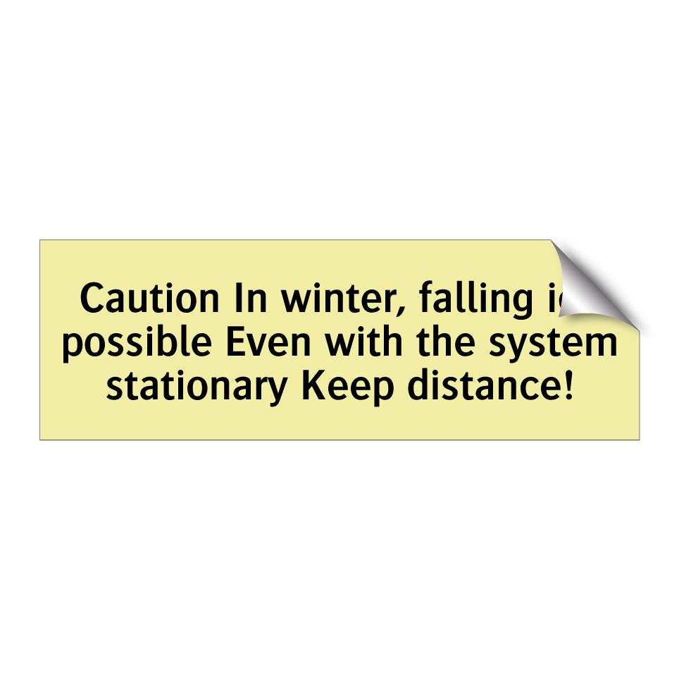 Caution In winter, falling ice possible Even with the system stationary Keep distance!