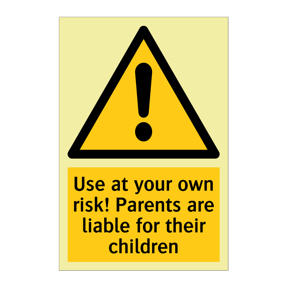 Use at your own risk! Parents are liable for their children