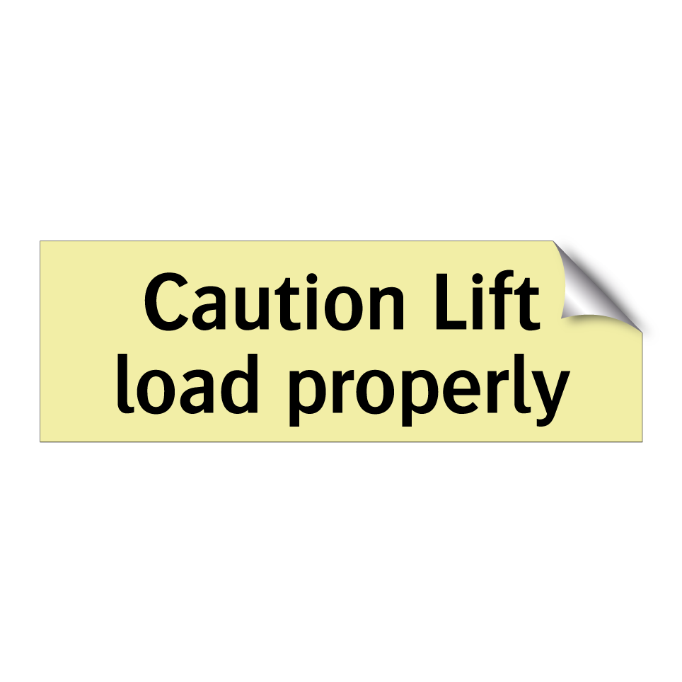 Caution Lift load properly
