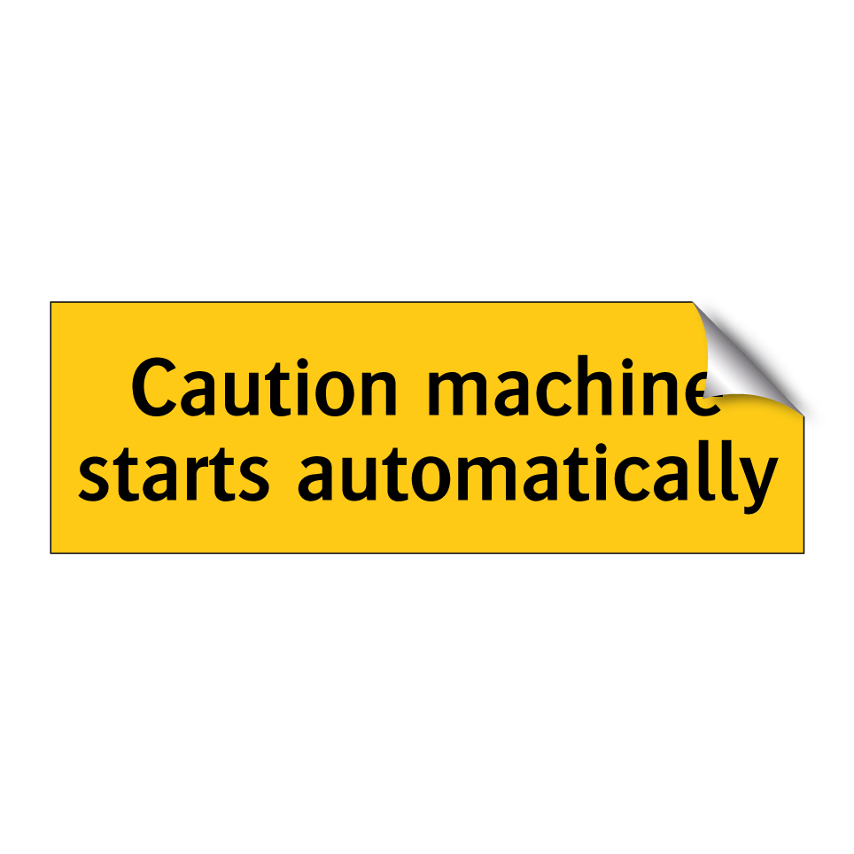 Caution machine starts automatically