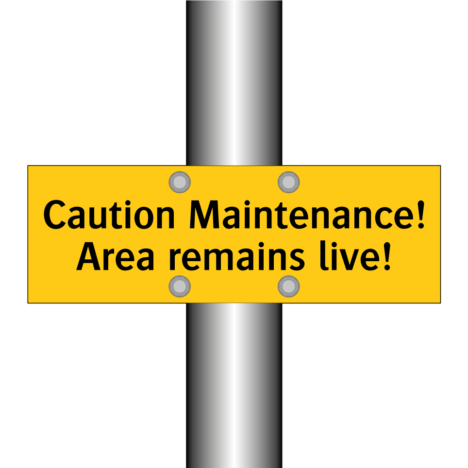 Caution Maintenance! Area remains live!