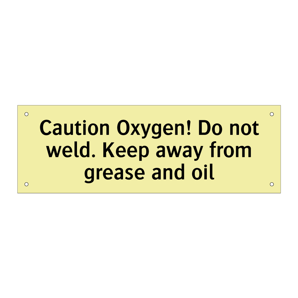 Caution Oxygen! Do not weld. Keep away from grease and oil