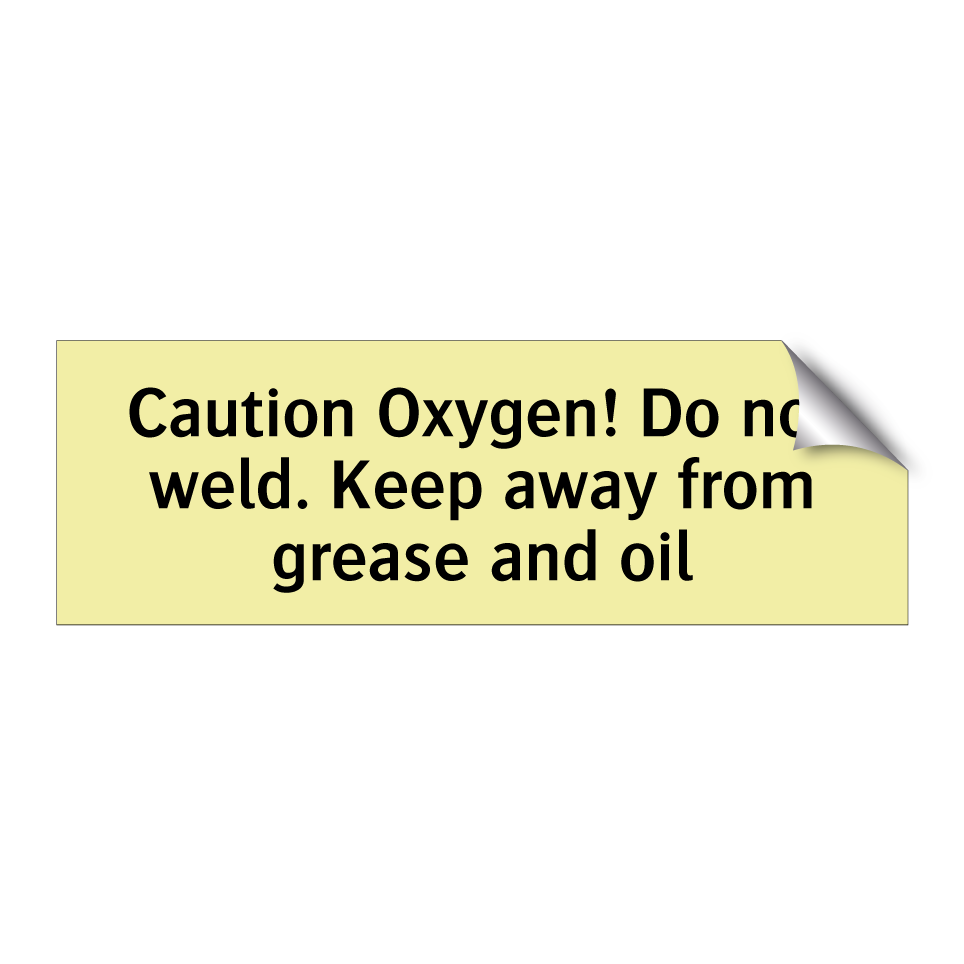 Caution Oxygen! Do not weld. Keep away from grease and oil