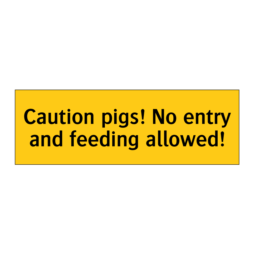 Caution pigs! No entry and feeding allowed!