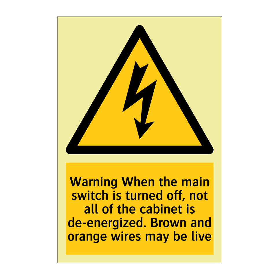 Warning When the main switch is turned off, not all of the cabinet is de-energized. Brown and orange wires may be live