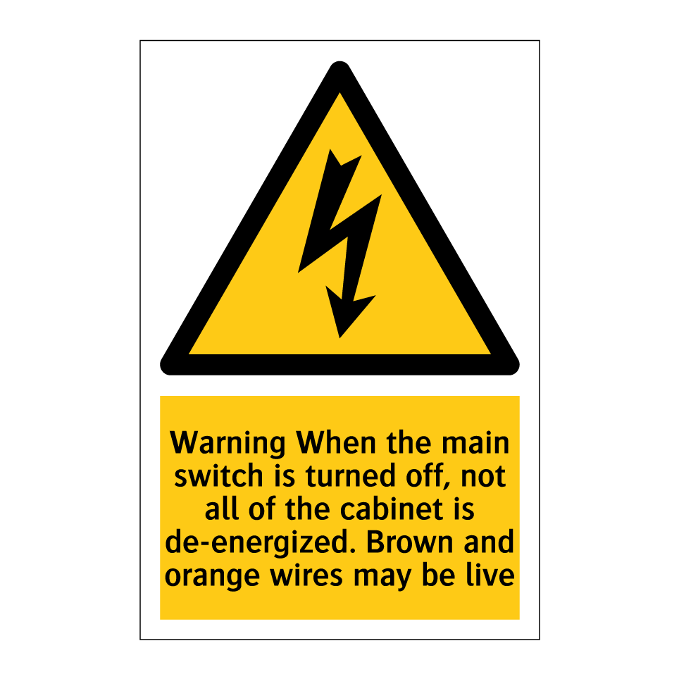 Warning When the main switch is turned off, not all of the cabinet is de-energized. Brown and orange wires may be live