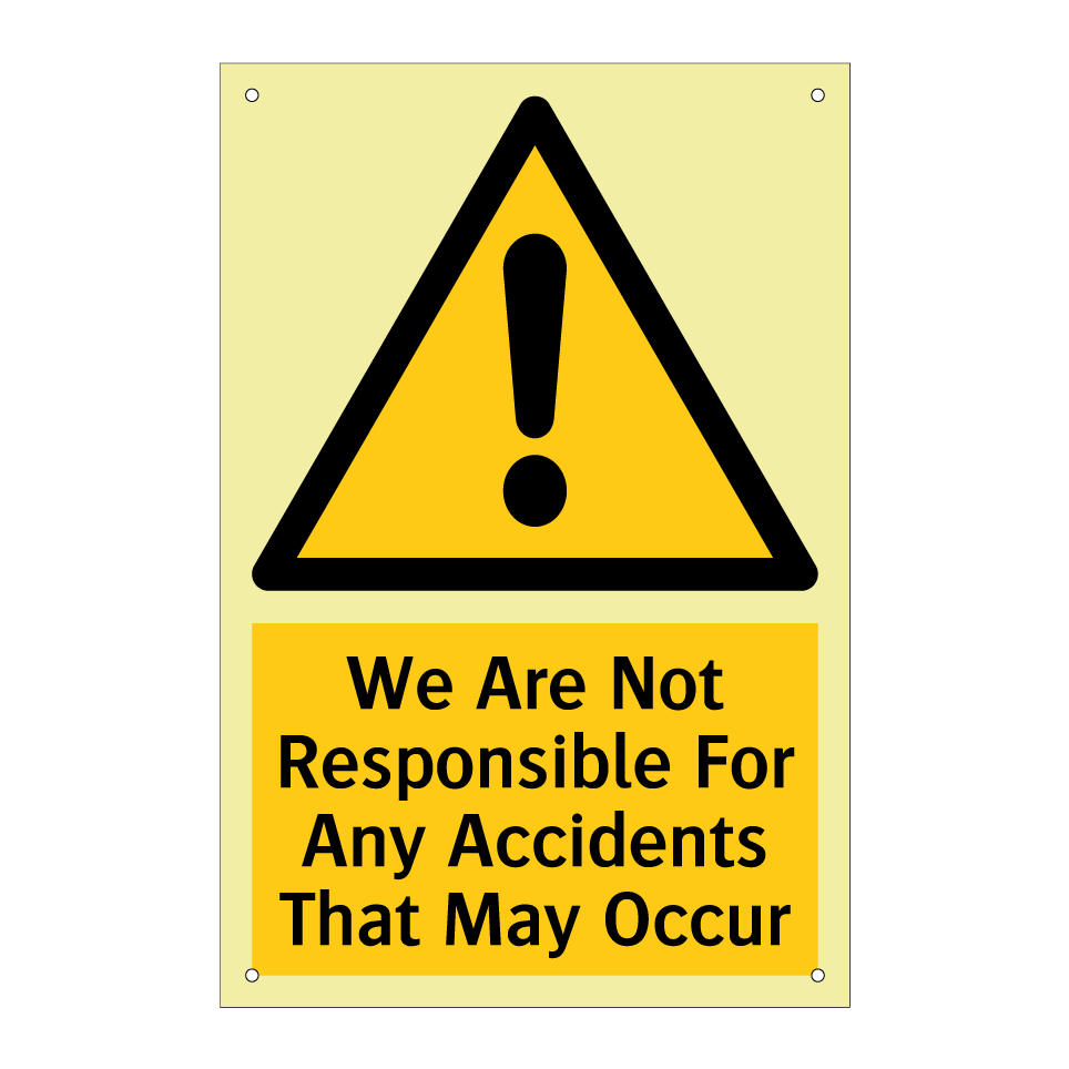 We Are Not Responsible For Any Accidents That May Occur