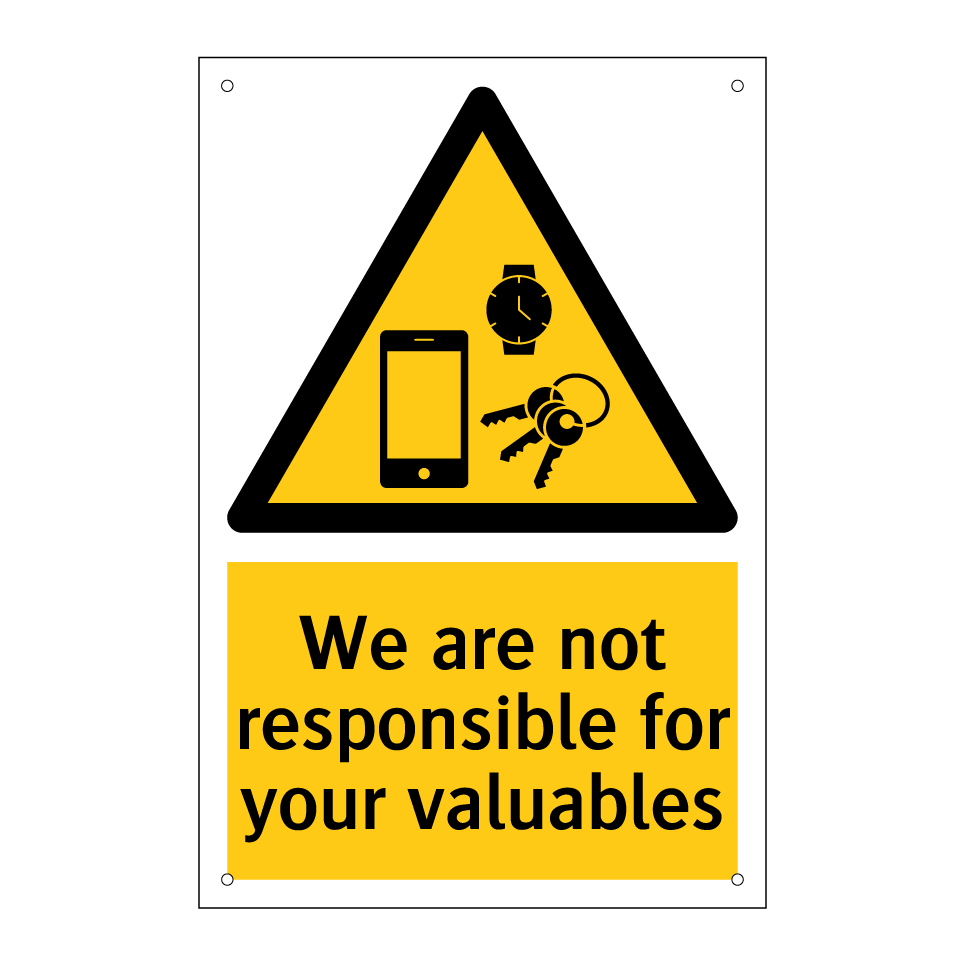 We are not responsible for your valuables