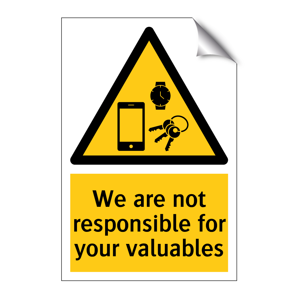 We are not responsible for your valuables