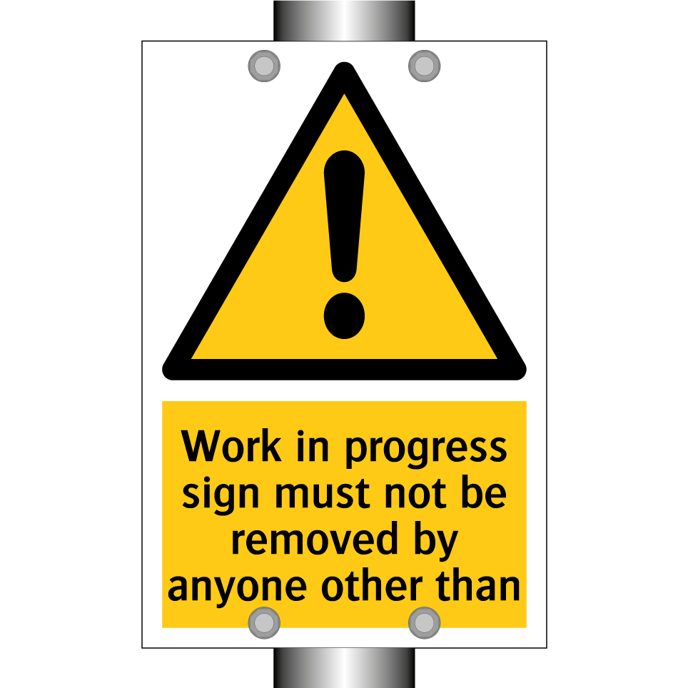 Work in progress sign must not be removed by anyone other than