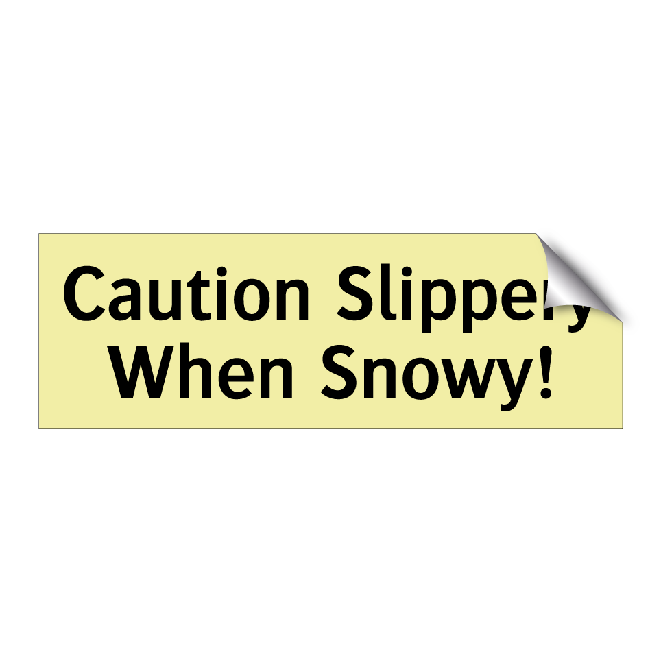 Caution Slippery When Snowy!