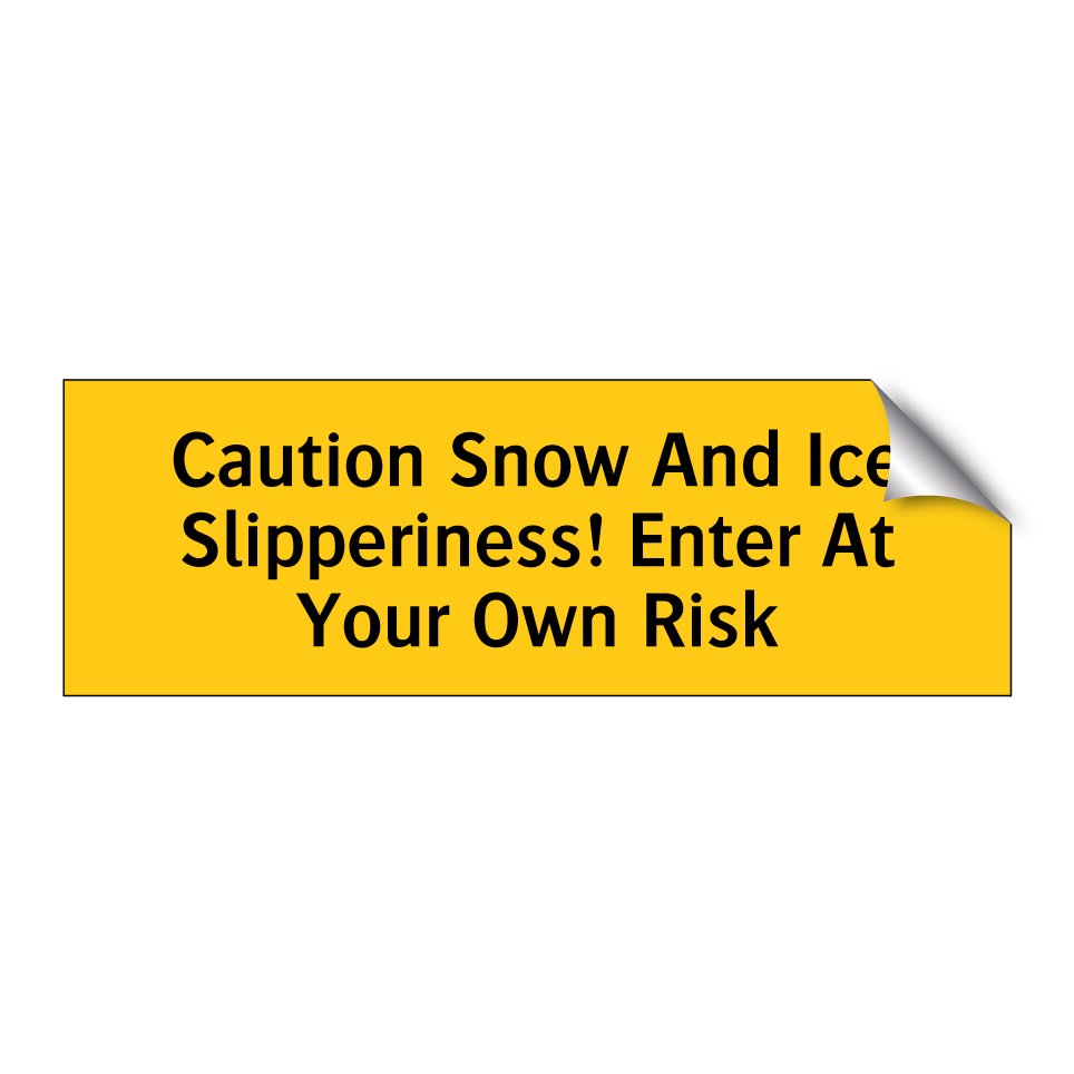 Caution Snow And Ice Slipperiness! Enter At Your Own Risk