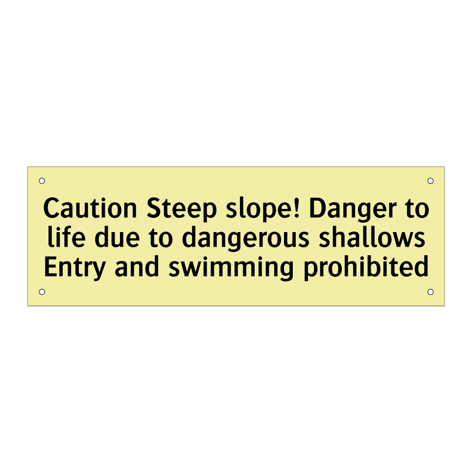 Caution Steep slope! Danger to life due to dangerous shallows Entry and swimming prohibited