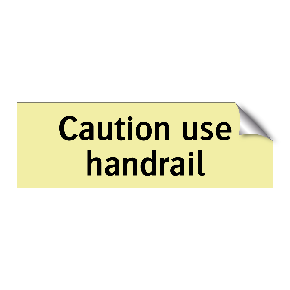 Caution use handrail