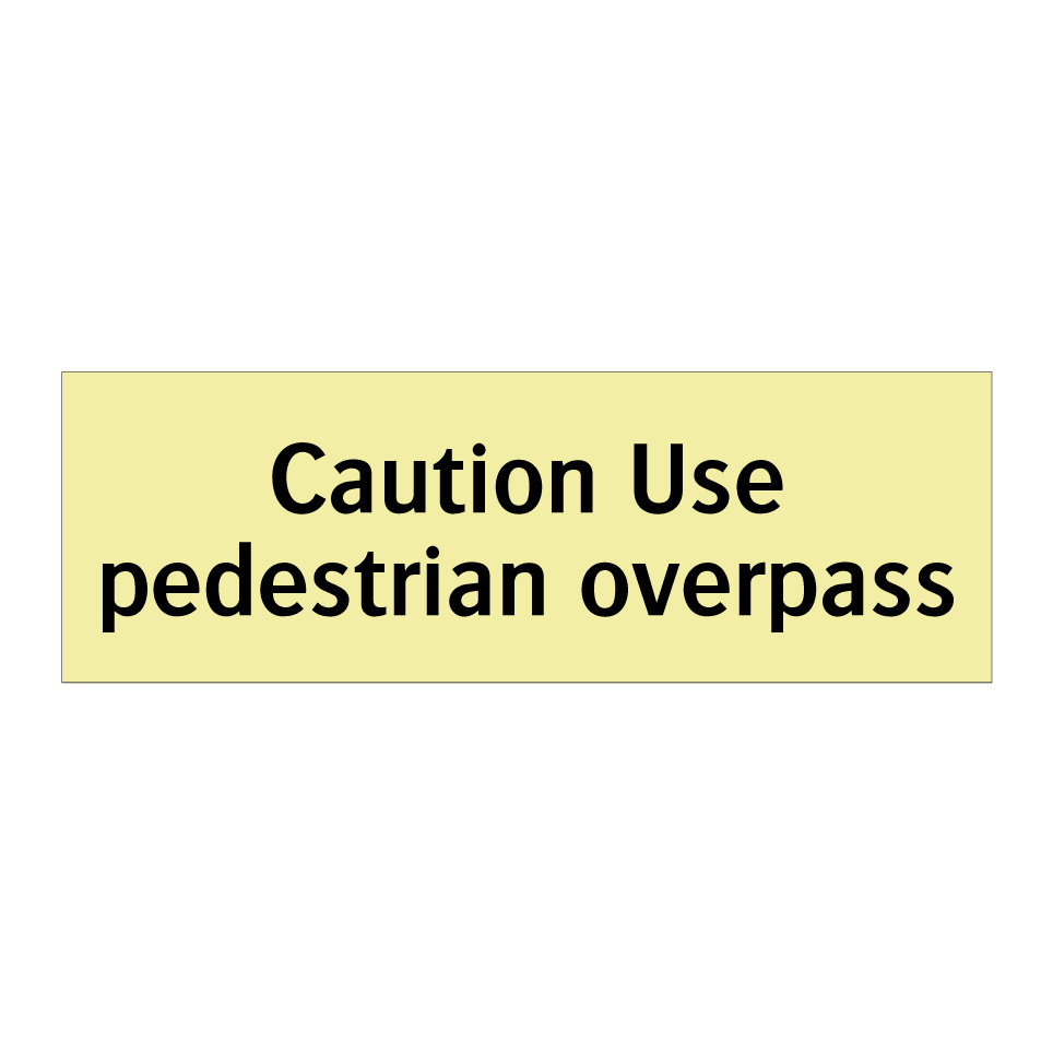 Caution Use pedestrian overpass