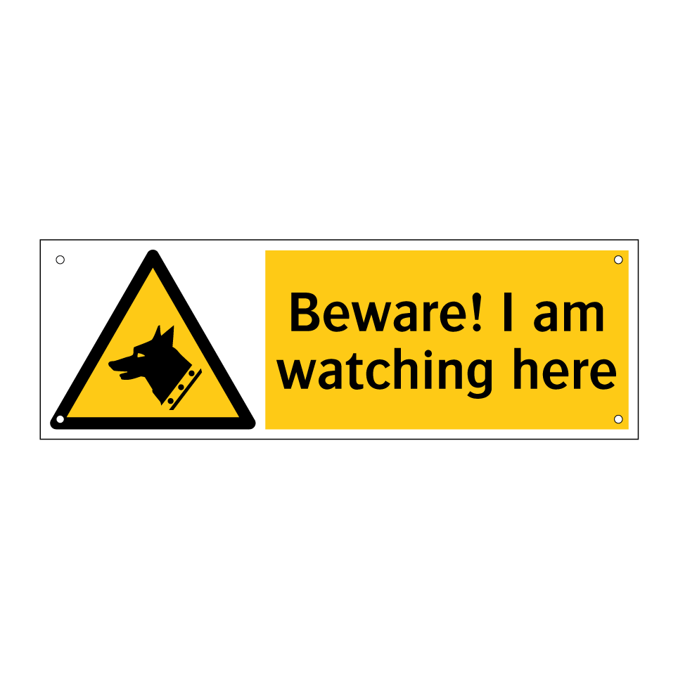 Beware! I am watching here