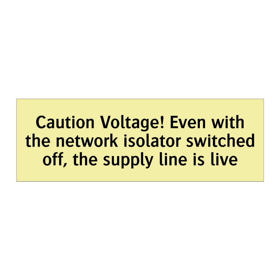 Caution Voltage! Even with the network isolator switched off, the supply line is live