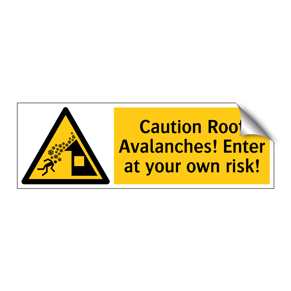 Caution Roof Avalanches! Enter at your own risk!