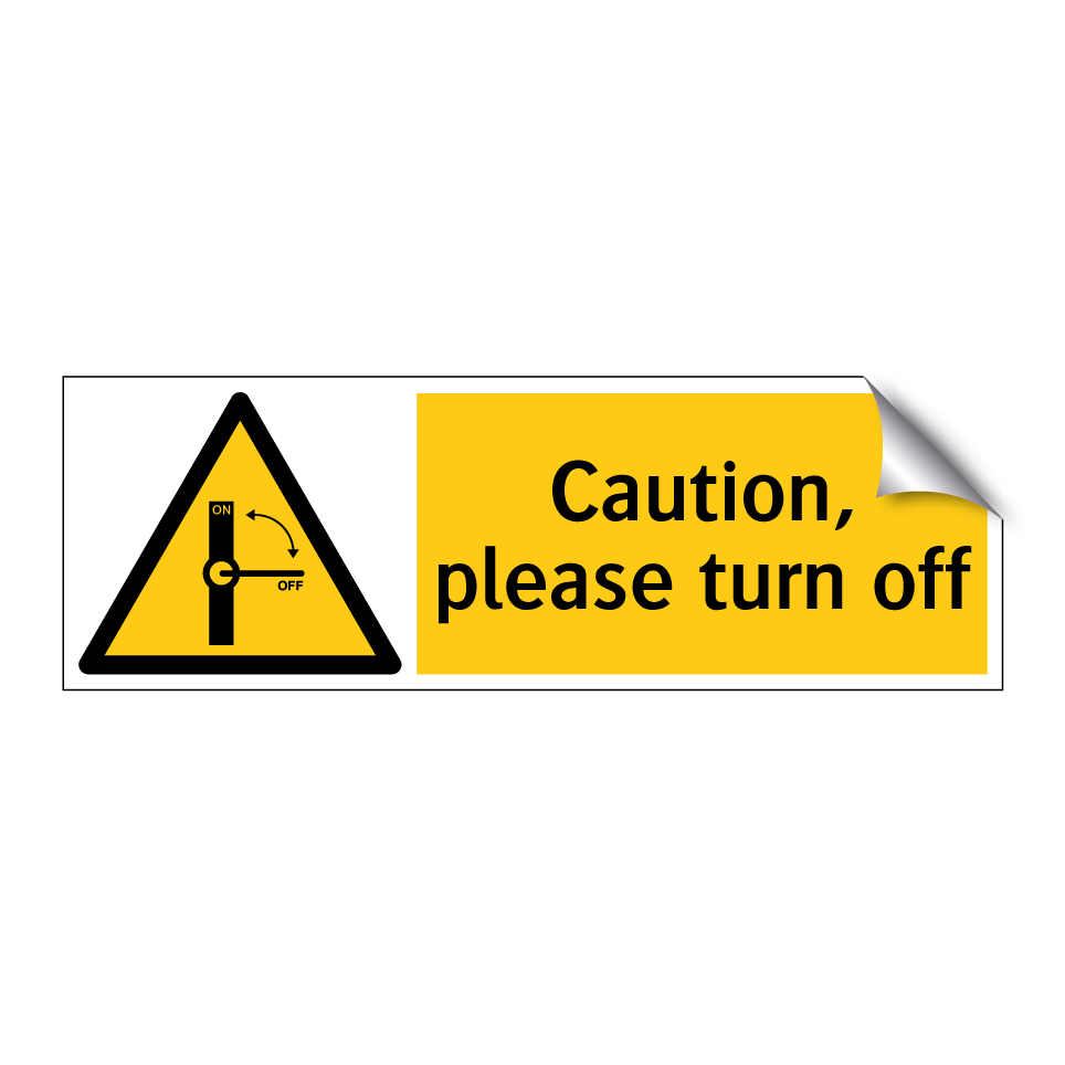 Caution, please turn off