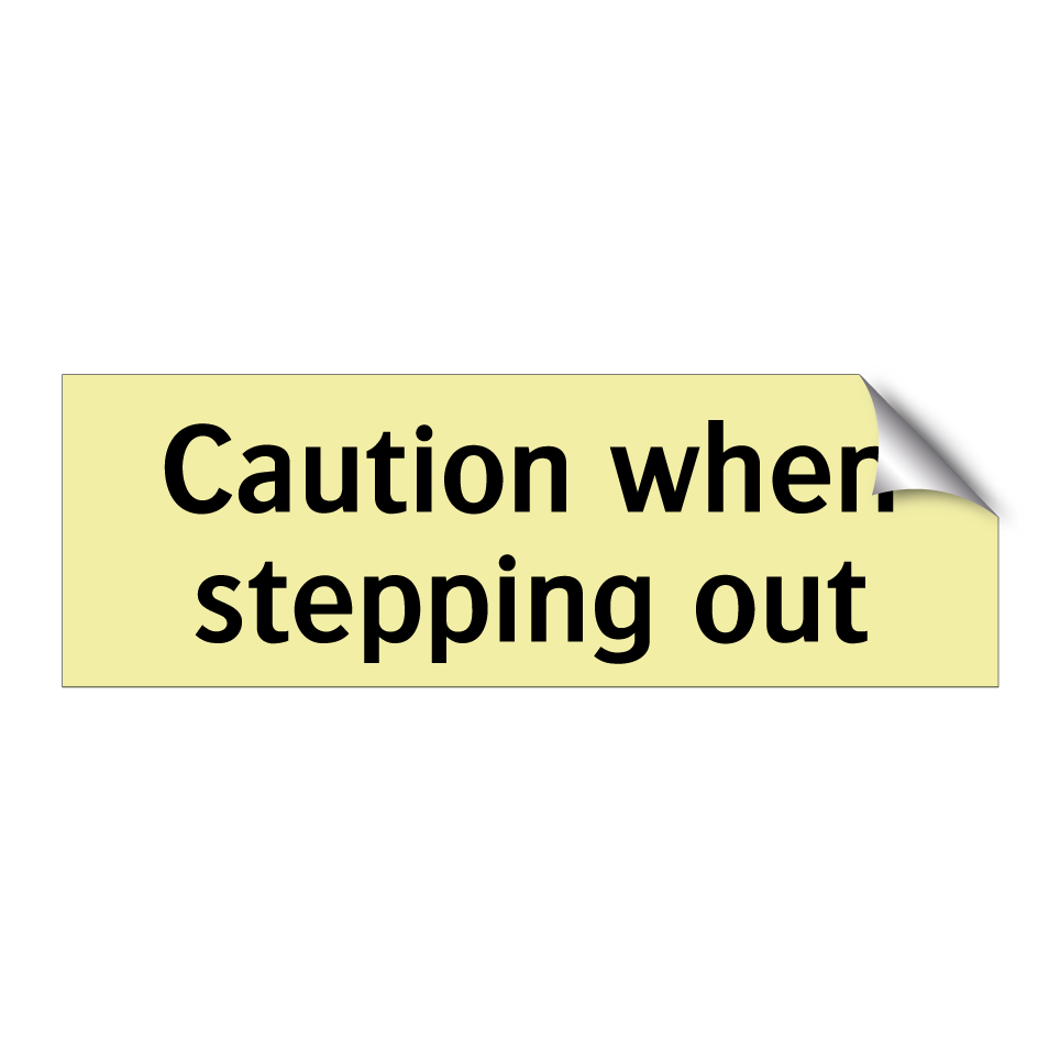 Caution when stepping out