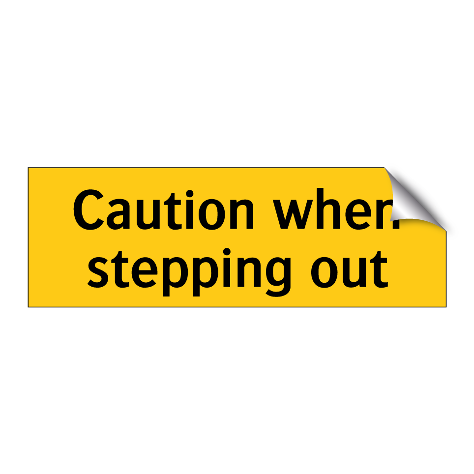 Caution when stepping out