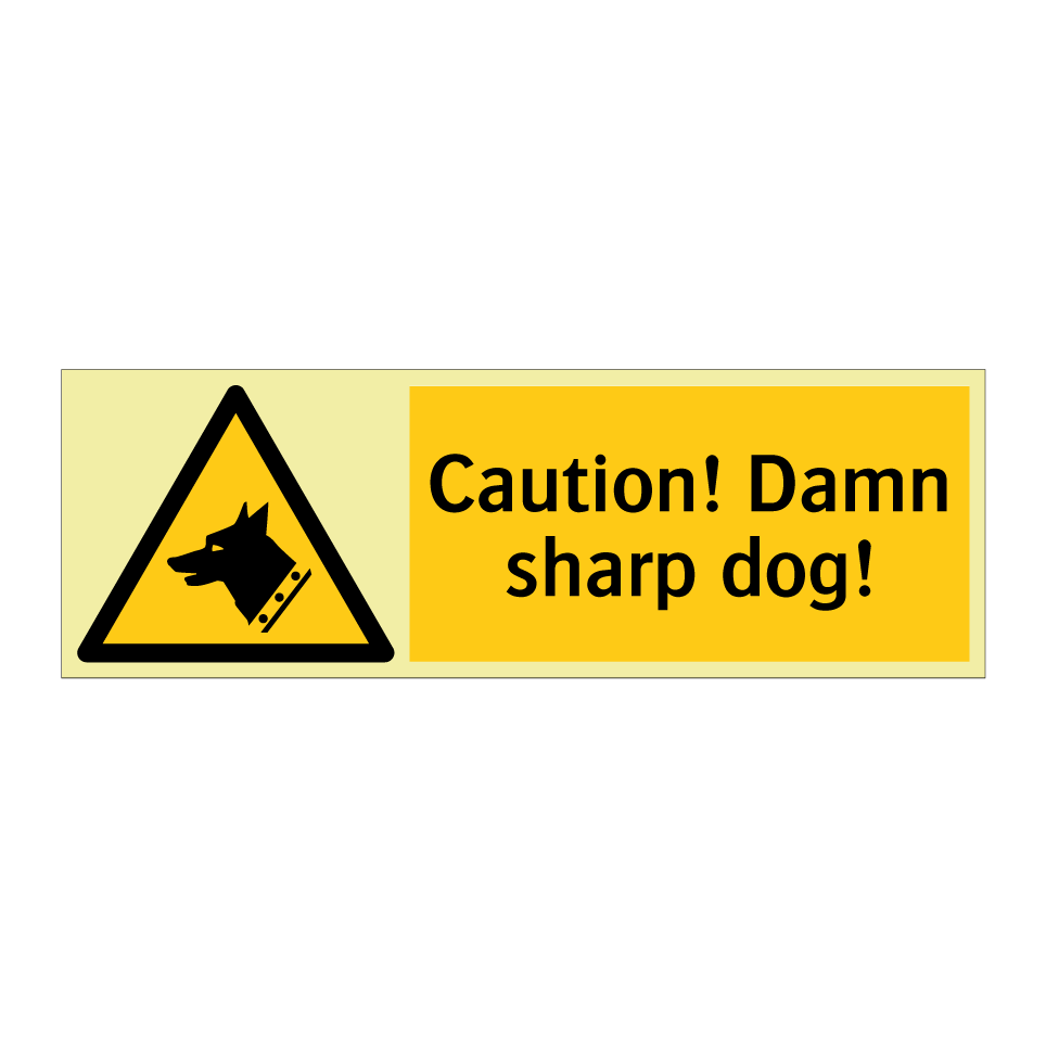 Caution! Damn sharp dog!