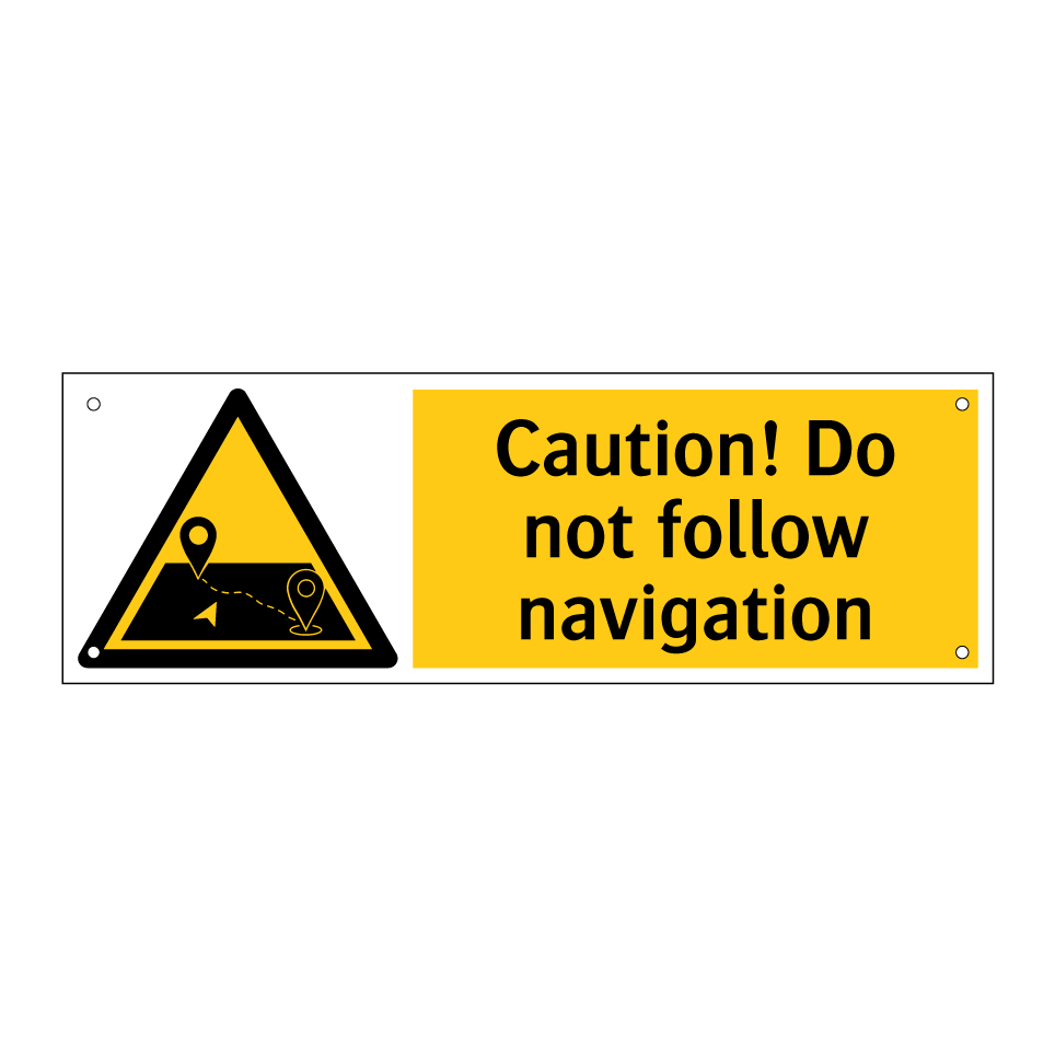 Caution! Do not follow navigation