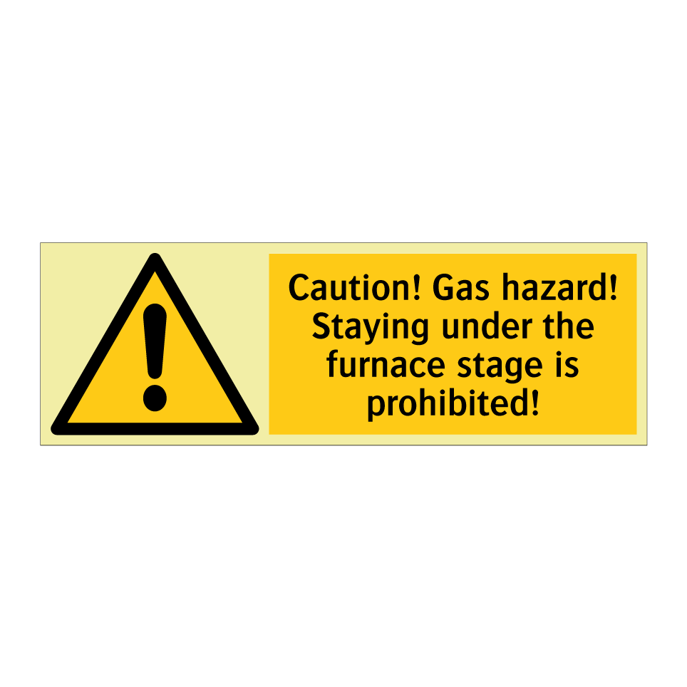 Caution! Gas hazard! Staying under the furnace stage is prohibited!