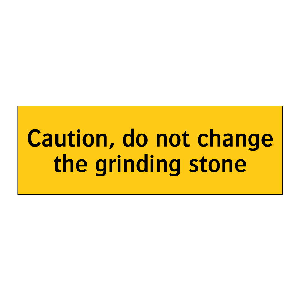 Caution, do not change the grinding stone