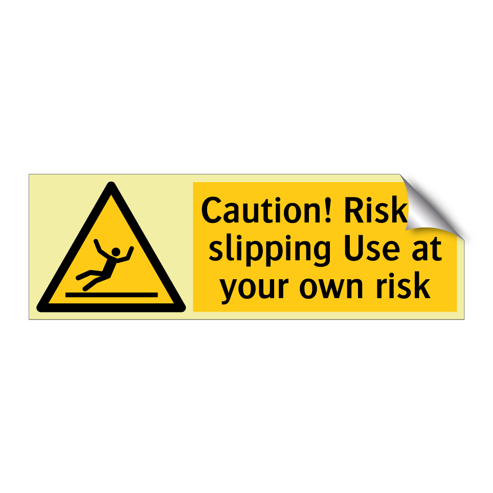 Caution! Risk of slipping Use at your own risk