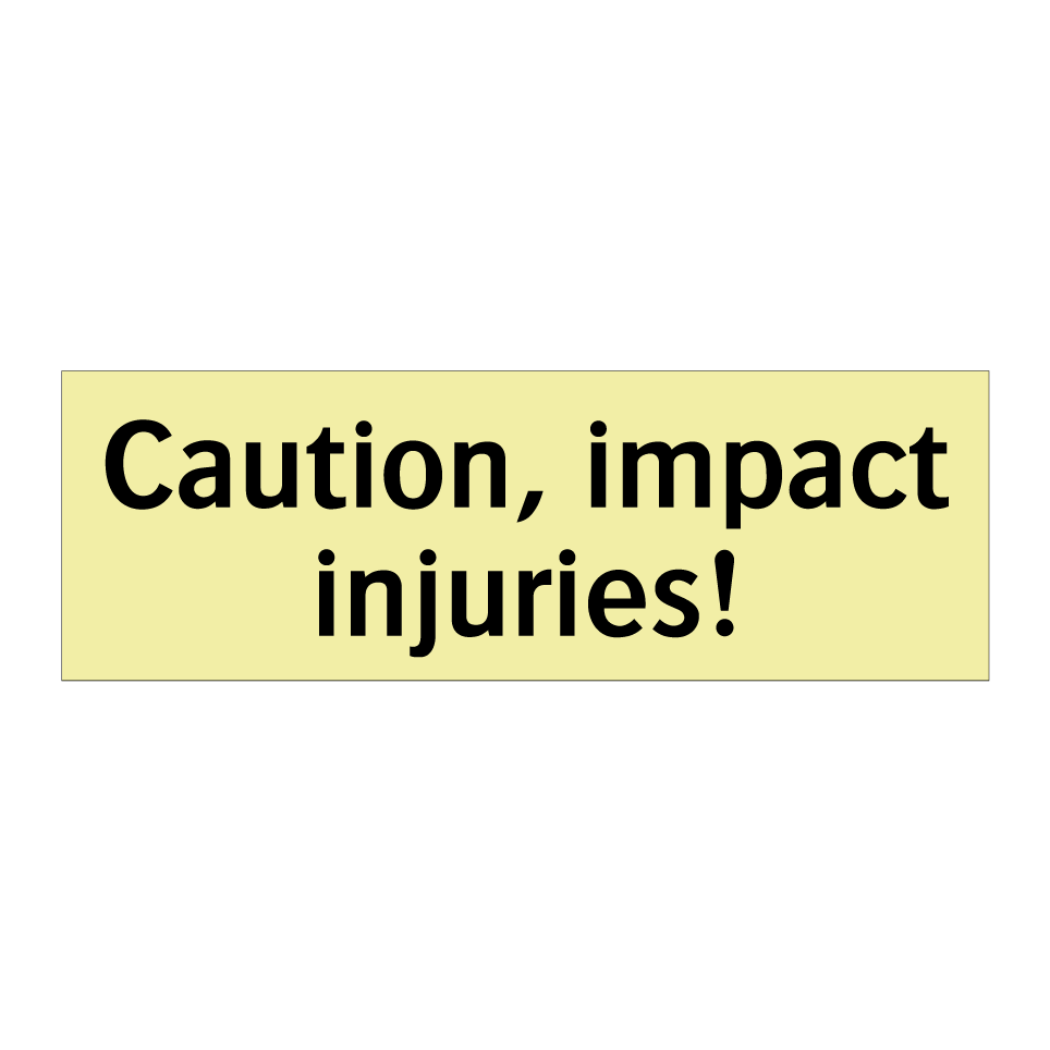 Caution, impact injuries!