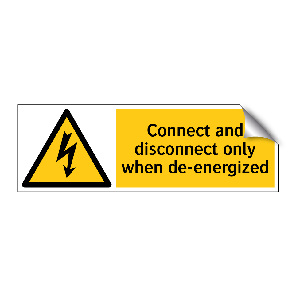 Connect and disconnect only when de-energized