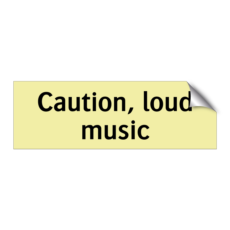 Caution, loud music