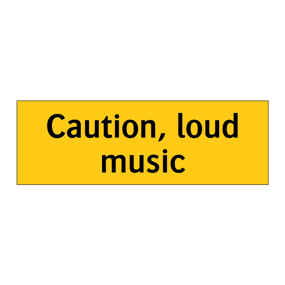 Caution, loud music