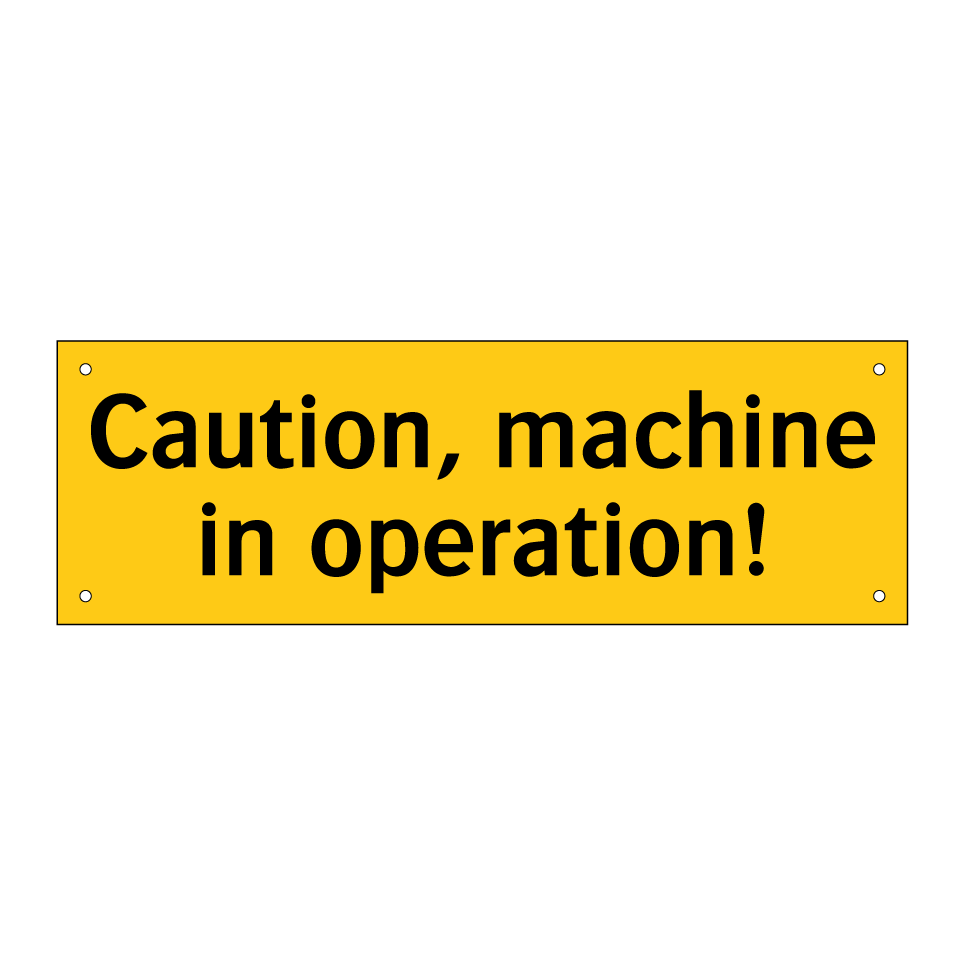 Caution, machine in operation!