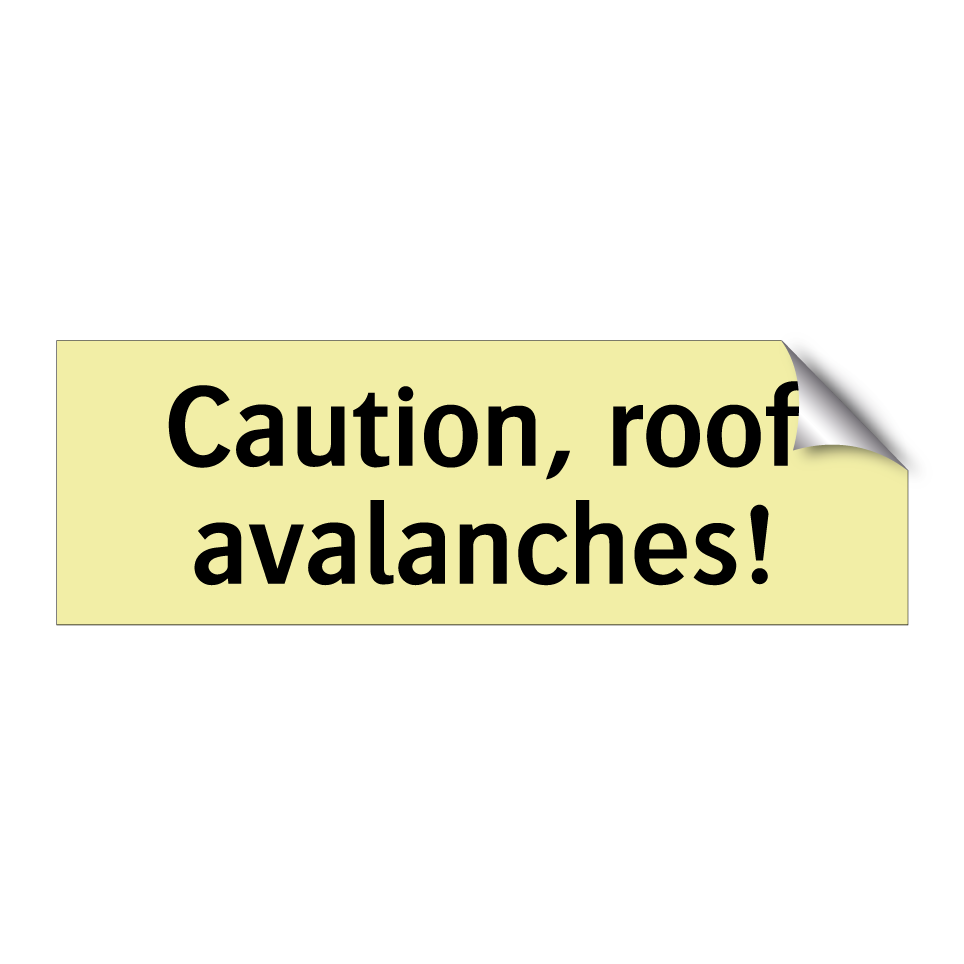 Caution, roof avalanches!