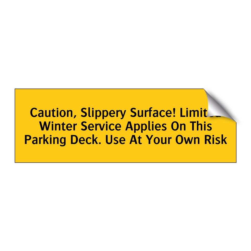 Caution, Slippery Surface! Limited Winter Service Applies On This Parking Deck. Use At Your Own Risk