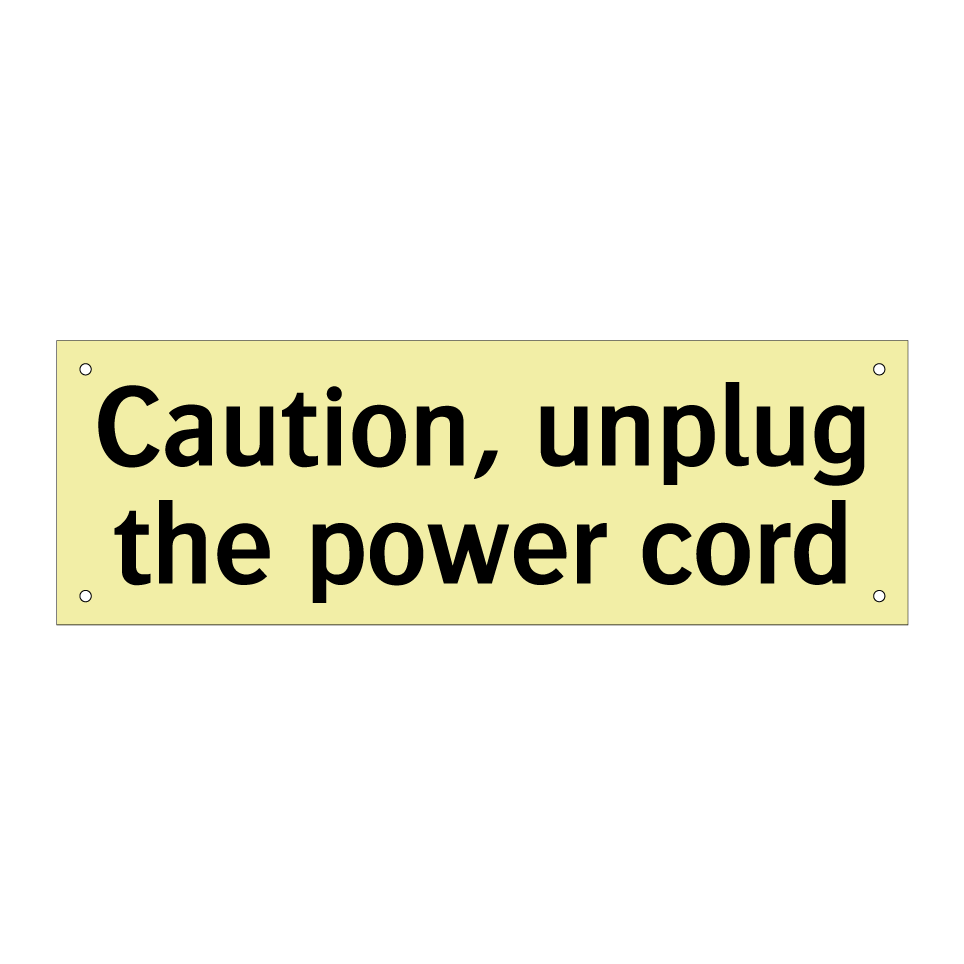Caution, unplug the power cord