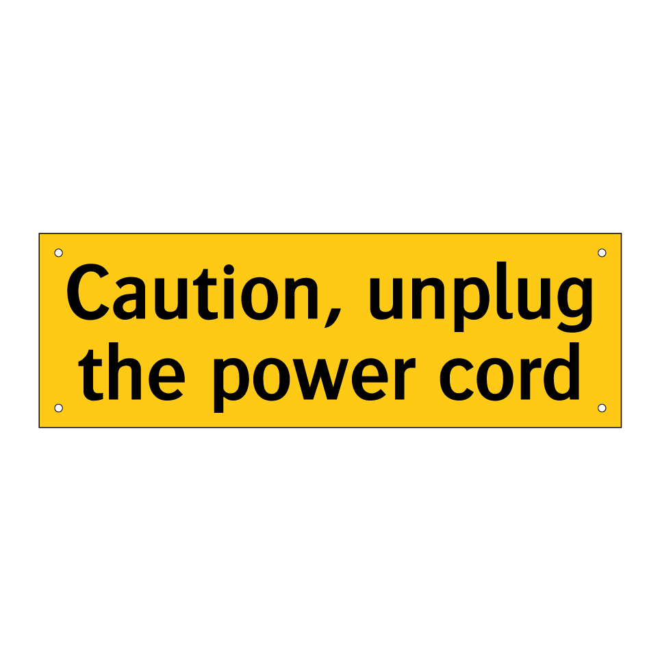 Caution, unplug the power cord