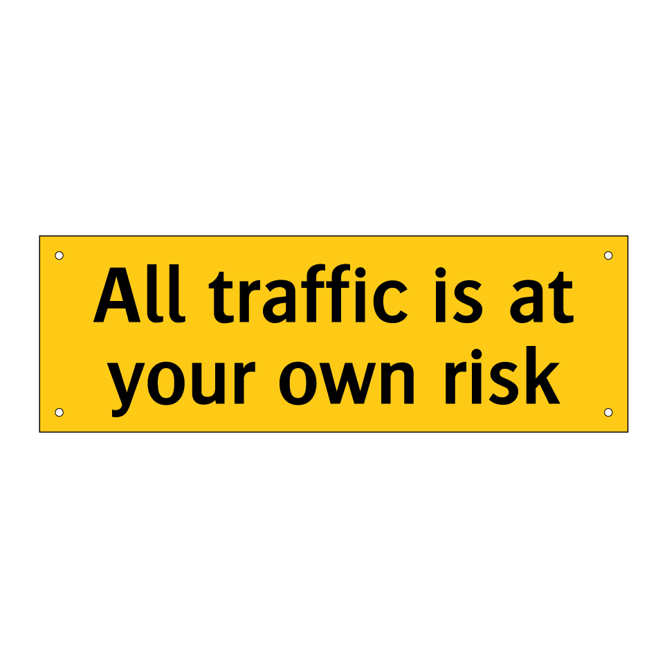 All traffic is at your own risk