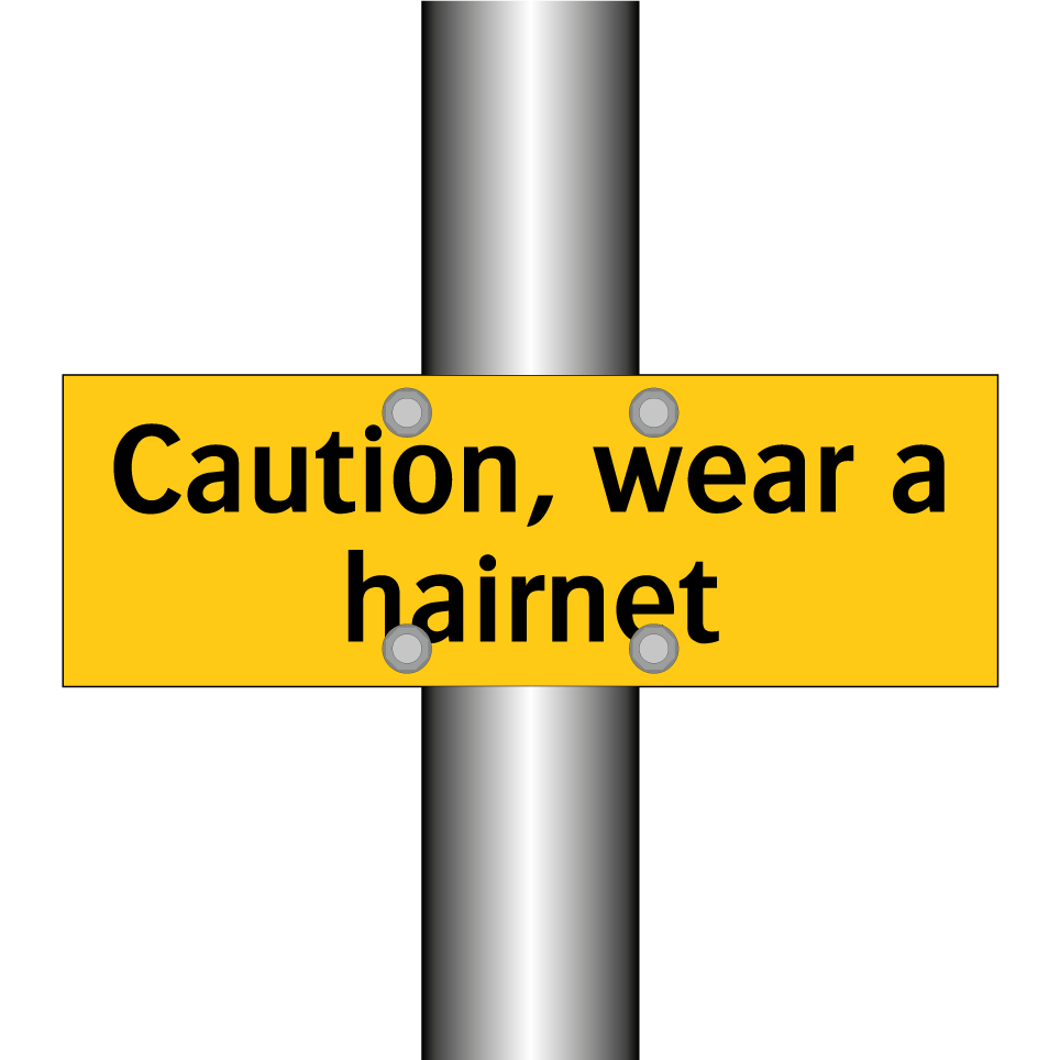 Caution, wear a hairnet