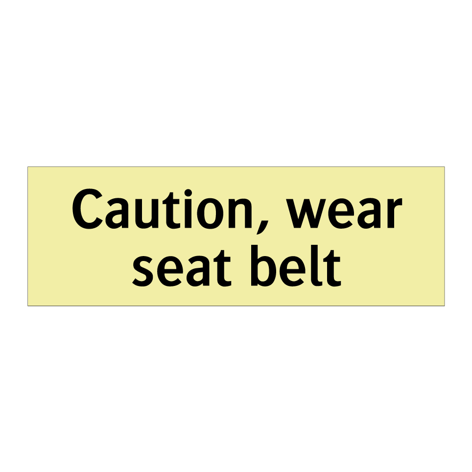 Caution, wear seat belt